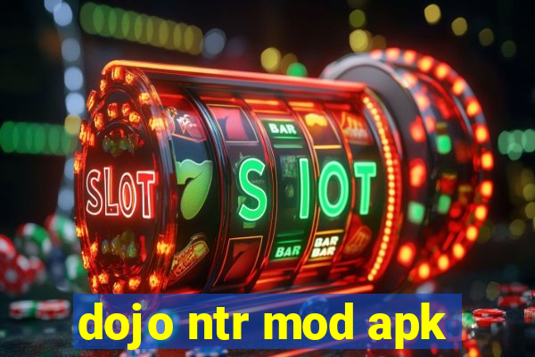 dojo ntr mod apk